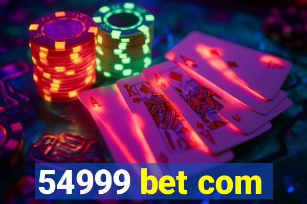 54999 bet com